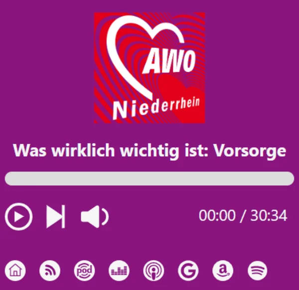 Das Bild zeigt eine Benutzeroberfläche eines Podcasts oder Audioplayers. Oben links befindet sich das Logo der AWO Niederrhein (Arbeiterwohlfahrt), das ein stilisiertes Herz mit dem Schriftzug „AWO“ und „Niederrhein“ enthält. Darunter ist der Titel der Folge oder des Inhalts zu sehen: „Was wirklich wichtig ist: Vorsorge“ Darunter befindet sich ein Fortschrittsbalken zur Wiedergabe des Audios mit der aktuellen Zeitangabe 00:00 / 30:34 (die Gesamtdauer beträgt 30 Minuten und 34 Sekunden). Zusätzlich gibt es Steuerungselemente wie Play-, Pause- und Lautstärkeregler sowie verschiedene Symbole für Plattformen oder Verlinkungen, z. B. für Spotify, Google Podcasts, Amazon Music und andere Podcast-Dienste. Die Farbgestaltung ist überwiegend violett mit weißen und roten Akzenten.